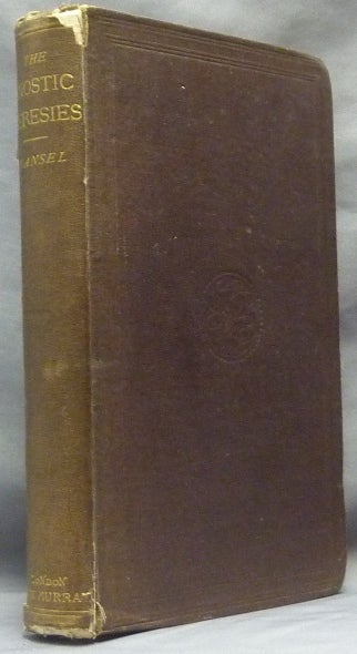 Item #61735 The Gnostic Heresies of the First and Second Centuries; by the Late Henry Longueville Mansel Dean of St. Pauls With a sketch of his work, life and character, by the earl of Carnarvon. Henry Longueville MANSEL, J. B. Lightfoot, Joseph Barber Lightfoot Earl of Carnarvon.