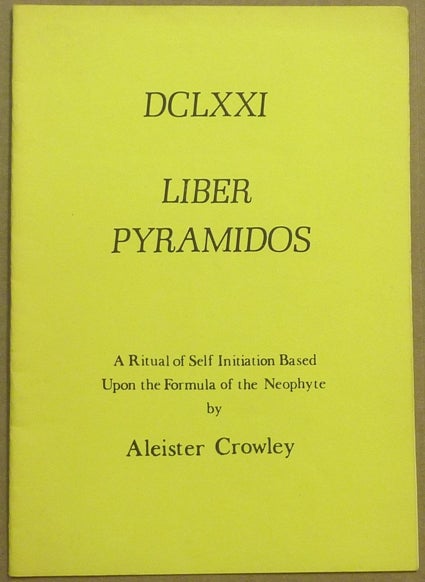 Item #61755 DCLXXI, Liber Pyramidos [ Liber Pyramidos sub figura DCLXXI ]; ( A Ritual of Self-initiation Based Upon the Formula of the Neophyte ). Aleister CROWLEY.
