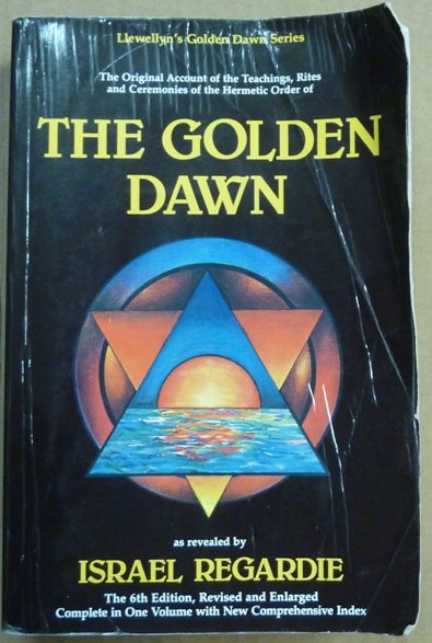 Item #61790 The Golden Dawn: An Account of the Teachings, Rites, and Ceremonies of the Order of the Golden Dawn (Revised and Enlarged) [ Four Volumes in One ]; Llewellyn's Golden Dawn series. Israel REGARDIE.