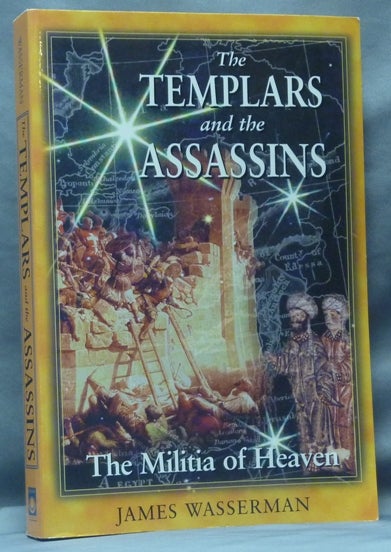 Item #61797 The Templars and the Assassins. The Militia of Heaven; Including In Praise of the New Knighthood by Saint Bernard of Clairvaux. James. Saint Bernard of Clairvaux is WASSERMAN, Lisa Coffin.
