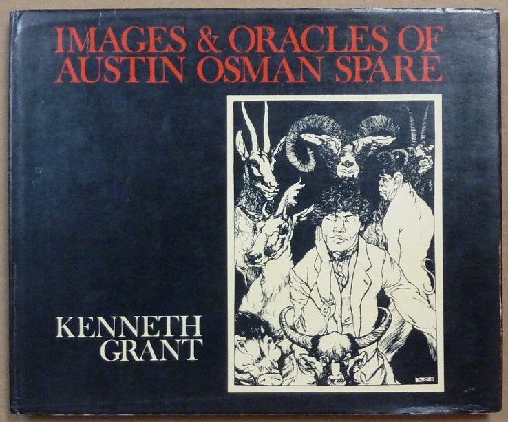 Item #61803 Images and Oracles of Austin Osman Spare. Austin Osman SPARE, Edited and with, Kenneth Grant, Edited.