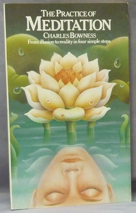 Item #61825 The Practice of Meditation. From Illusion to Reality in Four Simple Steps....