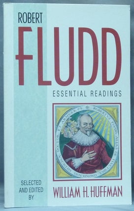 Item #61844 Robert Fludd. Essential Readings. Robert FLUDD, William H. Huffman, Selected