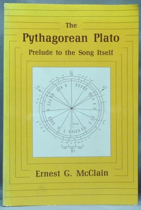 Item #61864 The Pythagorean Plato, Prelude to the Song Itself. Ernest G. MCCLAIN