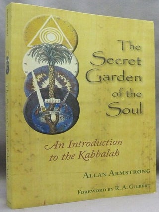 Item #61879 The Secret Garden of the Soul. An Introduction to the Kabbalah. Allan - SIGNED...