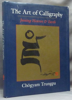 Item #61895 The Art of Calligraphy - Joining Heaven and Earth. Chögyam TRUNGPA, Judith L. Lief