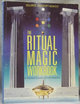 Item #61900 The Ritual Magic Workbook. A Practical Course of Self-Initiation. Dolores...