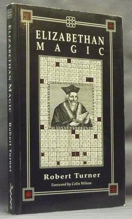 Item #61906 Elizabethan Magic. The Art and the Magus. Robert TURNER, Latin Colin Wilson,...