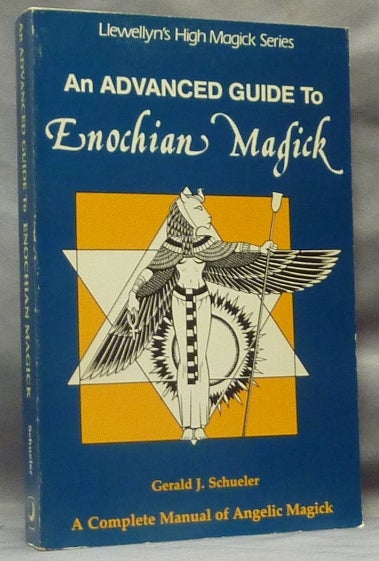 Item #61907 An Advanced Guide to Enochian Magick. A Complete Manual of Angelic Magick; (Llewellyn's High Magick series). Gerald J. SCHUELER.