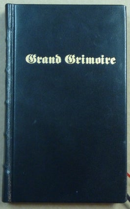 The Grand Grimoire; A Practical Manual of Diabolic Evocation and Black Magic. The Grand Clavicule of Solomon. The Black Magick of the Infernal Arts of the Great Agrippa. To Discover all Hidden Treasures and to Render all of the Spirits Obedient to Oneself.