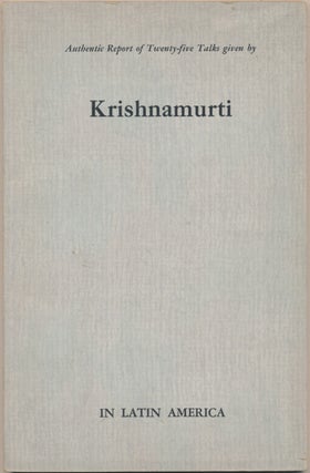 Item #6193 Authentic Report of Twenty-Five Talks given by Krishnamurti in Latin America. J....
