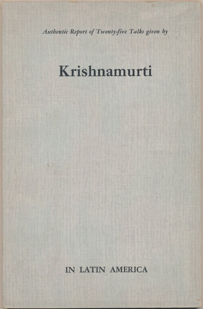 Item #6193 Authentic Report of Twenty-Five Talks given by Krishnamurti in Latin America. J. KRISHNAMURTI.
