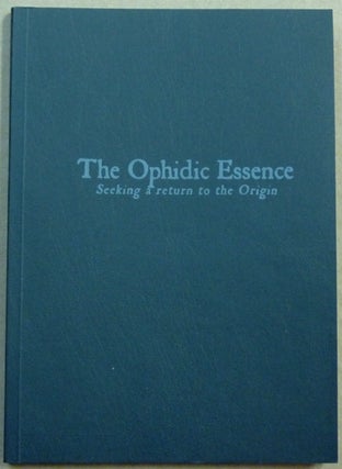 Item #61967 The Ophidic Essence. Seeking a Return to the Origin. Ophis Christos, O V. S., Ordo...