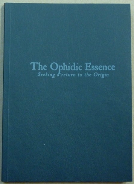 Item #61967 The Ophidic Essence. Seeking a Return to the Origin. Ophis Christos, O V. S., Ordo Volucer Serpentis.