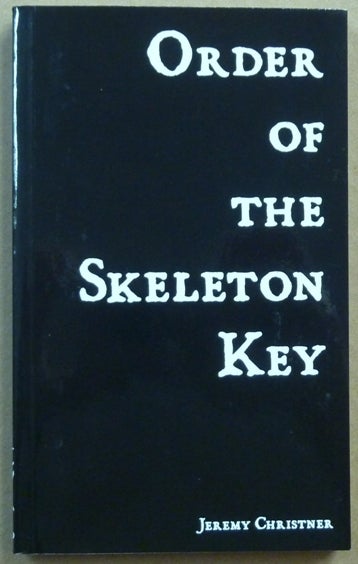 Item #62024 Order of the Skeleton Key, Being Comprised of the Gnostic Texts: Kosmology. [ Luciferian Philosophy ] and Lanterns, or Lanterns of Wisdom from the Firmament. Jeremy - CHRISTNER.