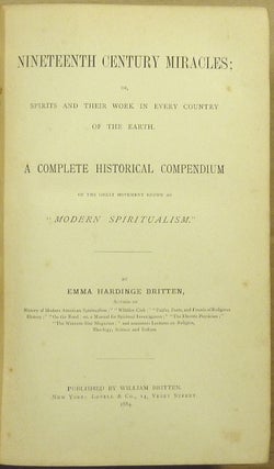 Nineteenth Century Miracles, or Spirits and Their Work in Every Country of the Earth. A Historical Compendium.
