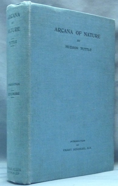 Item #62030 Arcana of Nature, or The History and Laws of Creation; with an Introduction Giving an Account of the Phenomenon of its Authorship, and the "Superior Condition" of Andrew Jackson Davis, Emanuel Swedenborg and other Psychics. Hudson TUTTLE, M. D. Emmet Densmore.