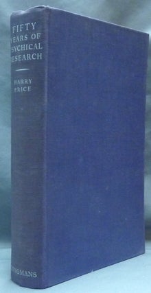 Item #62037 Fifty Years of Psychical Research. A Critical Survey. Harry PRICE