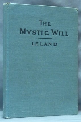 Item #62039 The Mystic Will. A Method of Developing and Strengthening the Faculties of the Mind,...