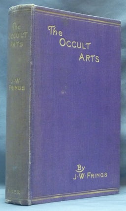 Item #62047 The Occult Arts: An Examination of the Claims Made for the Existence and Practice of...