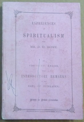 Item #62048 Experiences in Spiritualism with Mr. D. D. Home. Viscount ADARE, Earl of Dunraven,...
