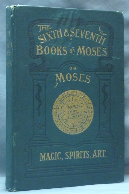 Item #62051 The Sixth and Seventh Books of Moses. The Mystery of all Mysteries. The Citation on all Spirits, ..... Healing by Amulets. The Wonderful Magical and Spirit Arts of Moses and Aaron......Contains One Hundred and Twenty-Five Seals and Talismans. L. W. DE LAURENCE, ", aka Lauron William de Laurence.