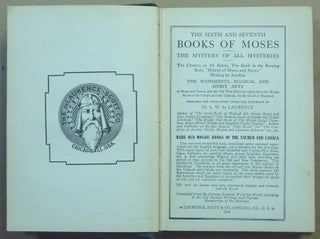 The Sixth and Seventh Books of Moses. The Mystery of all Mysteries. The Citation on all Spirits, ..... Healing by Amulets. The Wonderful Magical and Spirit Arts of Moses and Aaron......Contains One Hundred and Twenty-Five Seals and Talismans.