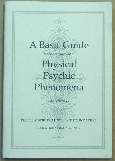 Item #62055 A Basic Guide to the Development and Practice of the New Physical Psychic Phenomena Using Energy; The New Spiritual Science Foundation. Educational Booklet no. 1. Scole Experimental Group.