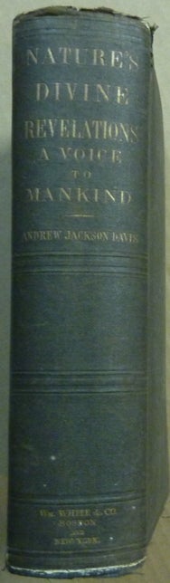 Item #62071 The Principles of Nature, Her Divine Revelations, and A Voice to Mankind ... in Three Parts. Andrew Jackson DAVIS.