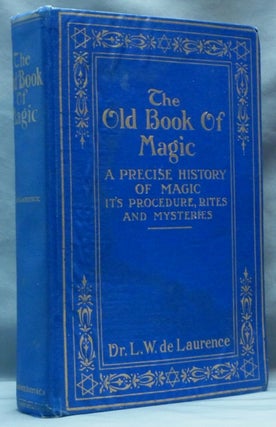 Item #62080 The Old Book of Magic; a Precise History of Magic, Its Procedure, Rites and Mysteries...