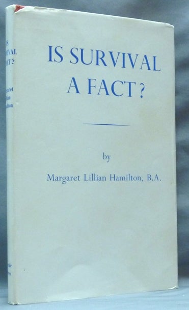 Item #62081 Is Survival A Fact? Studies of Deep-Trance Automatic Scripts and the Bearing of Intentional Actions by the Trance Personalities on the Question of Human Survival. Margaret Lillian HAMILTON.