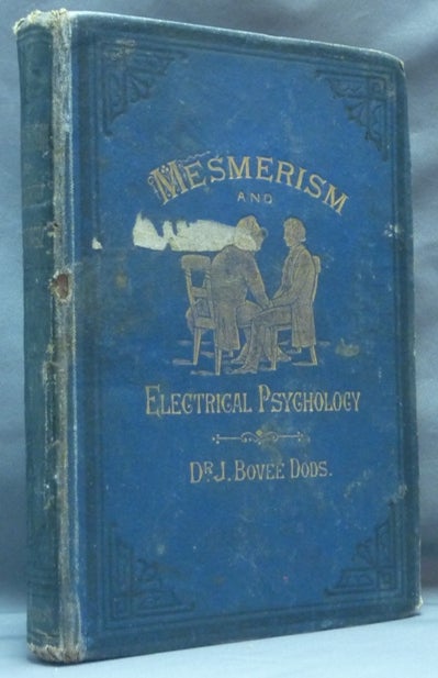 Item #62083 Mesmerism and Electrical Psychology, comprised in Two Courses of Lectures, (Eighteen in number), complete in One Volume. John Bovee DODS, James Burns.