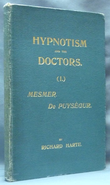 Item #62086 Hypnotism and the Doctors. ( I ) Animal Magnetism. Mesmer: His Theory of Disease. His Method of Cure. His Fight with the Faculty. De Puységur: Somnambulism. New Theories and Methods. Richard HARTE.