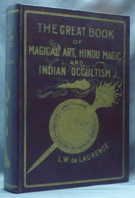 Item #62090 The Great Book of Magical Art, Hindu Magic And East Indian Occultism and The Book of Secret Hindu, Ceremonial, And Talismanic Magic. In One Volume. L. W. DE LAURENCE, aka Lauron William de Laurence.