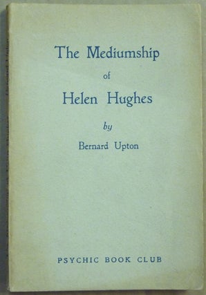 Item #62098 The Mediumship of Helen Hughes. Bernard UPTON