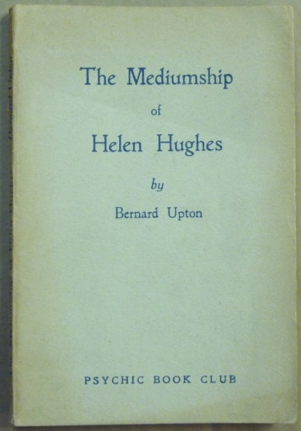 Item #62098 The Mediumship of Helen Hughes. Bernard UPTON.