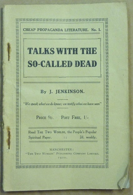 Item #62099 Talks with the So-Called Dead; Cheap Propaganda Literature no. 1. James JENKINSON.
