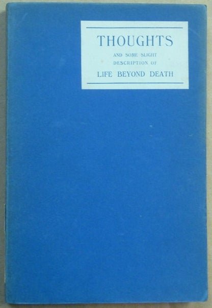 Item #62101 Thoughts and Some Slight Description of Life Beyond Death. "One of the Master's workers on the Spirit Side of Life". Courtnay, Mrs. Frazer.