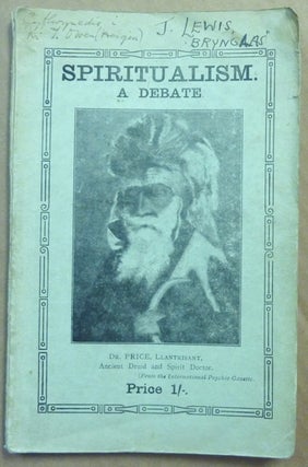 Item #62105 Spiritualism. A Debate; Dedicated by Mr. J Pyman Roberts to Mr. Tudor A. Morgan....