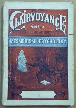 Item #62107 The Secrets of Clairvoyance and How to become an Operator. Mesmerism and Psychology...