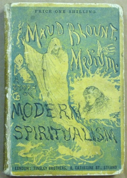 Item #62108 Maud Blount, Medium. A Story of Modern Spiritualism. ANONYMOUS, Charles Maurice Davies.