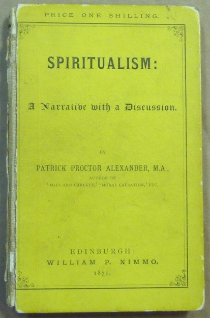 Item #62109 Spiritualism: A Narrative with a Discussion. Patrick Proctor ALEXANDER.