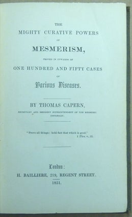 The Mighty Curative Powers of Mesmerism, Proved In Upwards of One Hundred and Fifty Cases of Various Diseases.