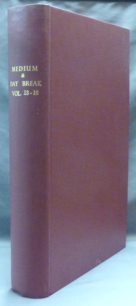 Item #62113 The Medium and Daybreak, A Weekly Journal Devoted to the History, Phenomena, Philosophy and Teachings of Spiritualism. A bound volume comprising 73 mixed issues from Vol XIII No. 646, August 18, 1882, to Vol. XVI No. 821, Dec. 25, 1885 (details in listing below). James BURNS, publisher and.