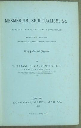 Mesmerism, Spiritualism, & etc. Historically and Scientifically considered; being two lectures delivered at the London Institution