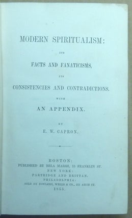 Modern Spiritualism: its Facts and Fanaticisms its Consistencies and Contradictions; with an Appendix