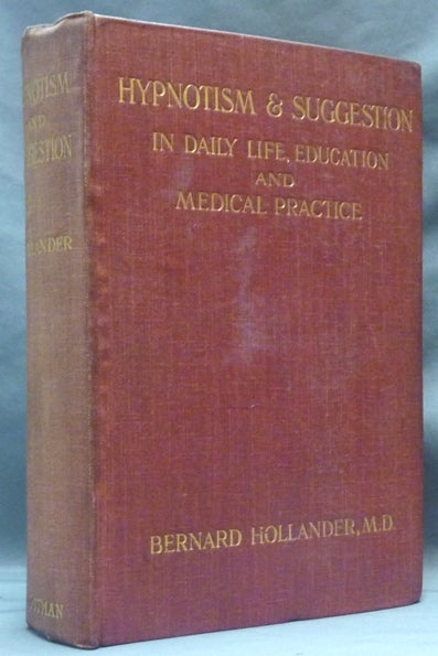 Item #62120 Hypnotism & Suggestion in Daily Life, Education and Medical Practice. Bernard HOLLANDER.