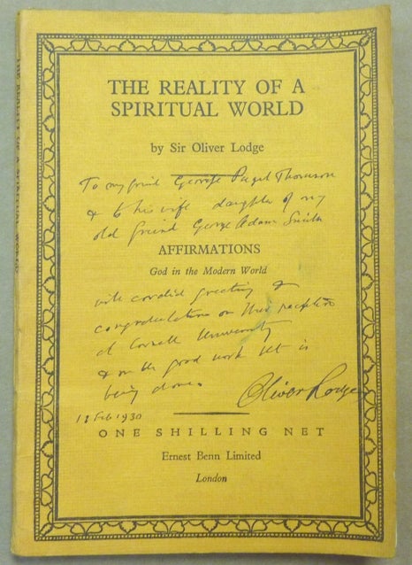 Item #62128 The Reality of a Spiritual World; Affirmations. God in the Modern World series. Section VIII. Sir Oliver - Inscribed and signed LODGE.