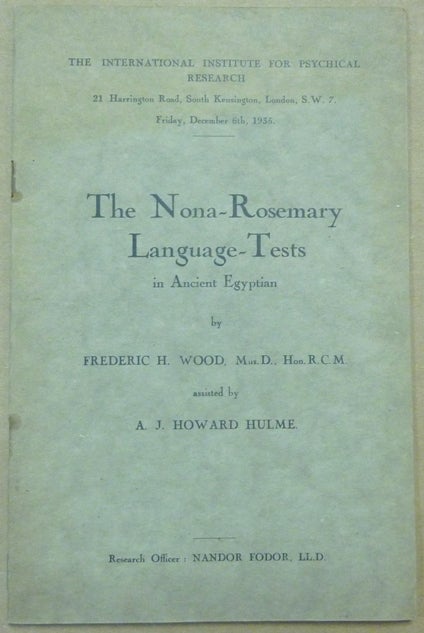 Item #62129 The Nona-Rosemary Language-Tests in Ancient Egyptian. Frederic H. WOOD, A. J. Howard Hulme. Research Officer Nandor Fodor.