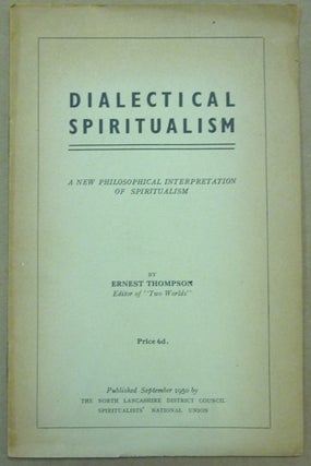 Item #62134 Dialectical Spiritualism. A New Philosophical Interpretation of Spiritualism. Ernest...
